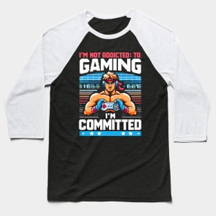 I M NOT ADDICTED TO GAMING, I M COMMITED Baseball T-Shirt